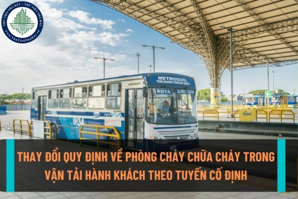 Thay đổi quy định về đảm bảo phòng cháy chữa cháy trong hoạt động kinh doanh vận tải hành khách theo tuyến cố định từ ngày 15/9/2022?