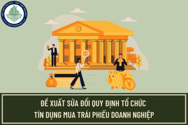Đề xuất cho phép tổ chức tín dụng đầu tư trái phiếu doanh nghiệp nhằm bổ sung vốn lưu động?