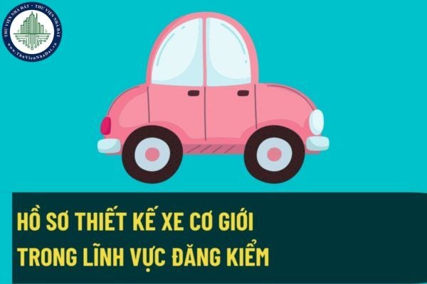 Hồ sơ thiết kế xe cơ giới trong lĩnh vực đăng kiểm có thể sử dụng bản kỹ thuật dạng điện tử từ ngày 15/8/2022?
