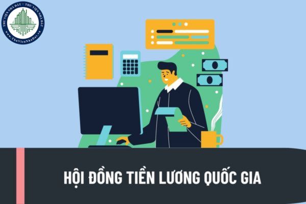 Hội đồng tiền lương quốc gia do ai quyết định thành lập? Hội đồng tiền lương quốc gia có nhiệm vụ như thế nào?