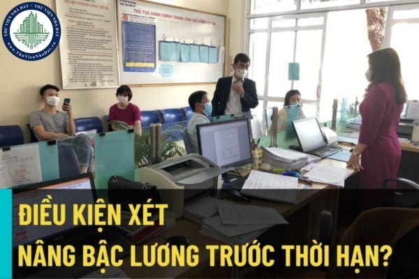 Khi nào công chức viên chức người lao động tại Bộ Tư pháp được xét nâng bậc lương trước thời hạn? Điều kiện xét nâng bậc lương trước thời hạn?