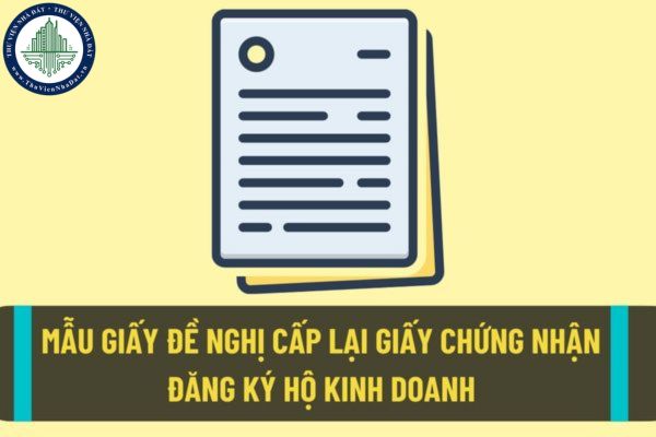 Mẫu giấy đề nghị cấp lại giấy chứng nhận đăng ký hộ kinh doanh mới nhất hiện nay được quy định như thế nào?
