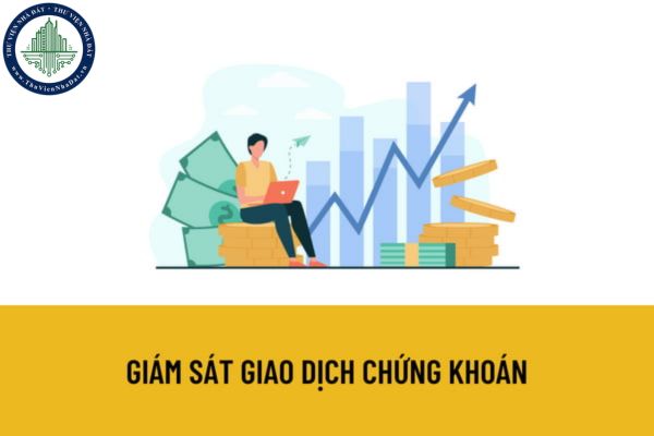 Sở Giao dịch Chứng khoán Việt Nam thực hiện giám sát các loại giao dịch chứng khoán nào? Phương thức giám sát của Sở giao dịch Chứng khoán là gì?