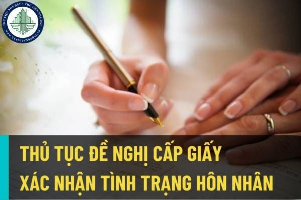 Thủ tục đề nghị cấp giấy xác nhận tình trạng hôn nhân? Cá nhân được cấp bao nhiêu giấy xác nhận tình trạng hôn nhân?