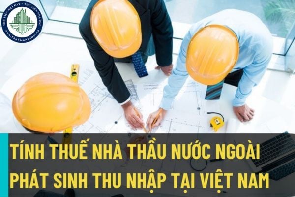 Facebook - nhà thầu nước ngoài phát sinh thu nhập tại Việt Nam trên cơ sở hợp đồng ký với công ty Việt Nam thì tính thuế như thế nào?