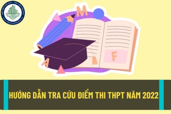 Tra cứu kết quả thi tốt nghiệp THPT năm 2022 như thế nào? Khi nào sẽ được điều chỉnh, bổ sung nguyện vọng xét tuyển đại học năm 2022?