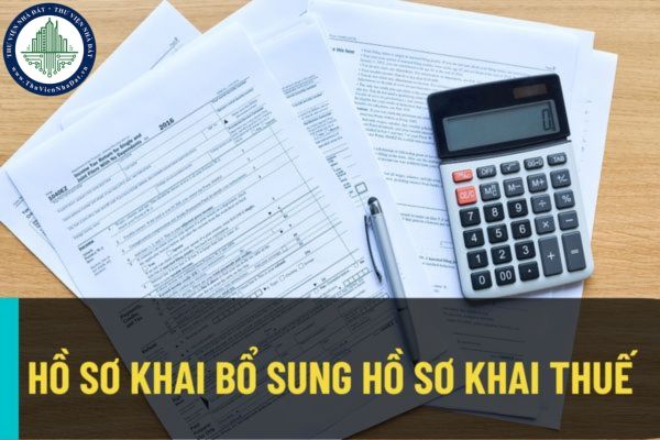 Trường hợp nào phải khai bổ sung hồ sơ khai thuế? Hồ sơ khai bổ sung hồ sơ khai thuế được quy định như thế nào?