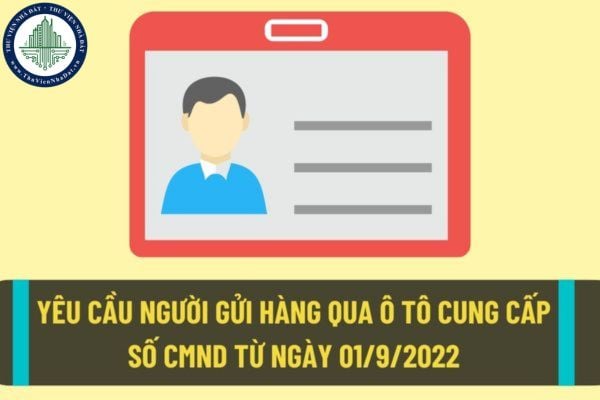 Từ ngày 01/9/2022 sẽ yêu cầu người gửi hàng qua ô tô cung cấp số chứng minh nhân dân để đảm bảo an toàn trong hoạt động kinh doanh vận tải?