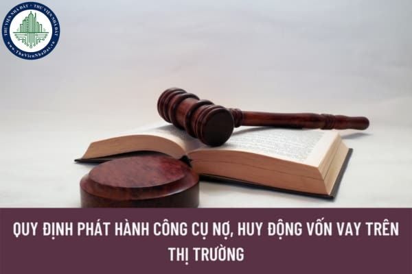 Việc phát hành công cụ nợ, huy động vốn vay trên thị trường trong nước phải đảm bảo những quy định nào?