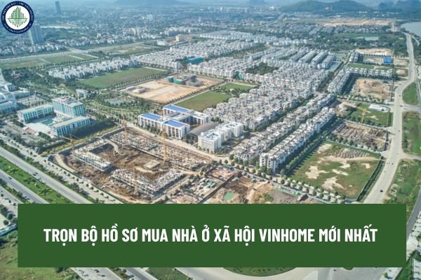 Hồ sơ đăng ký mua nhà ở xã hội Vinhome gồm những gì từ ngày 10/10/2025?