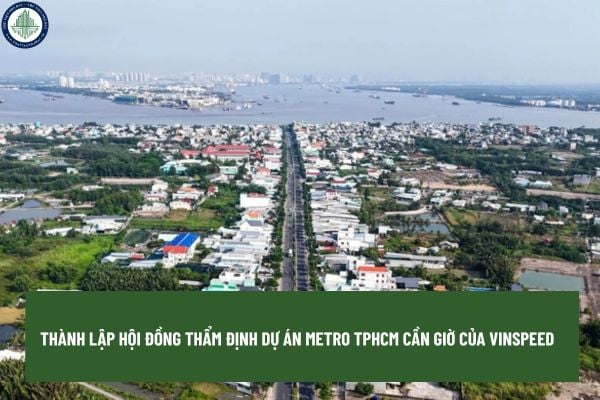 Thành lập Hội đồng thẩm định dự án metro TPHCM Cần Giờ của VinSpeed