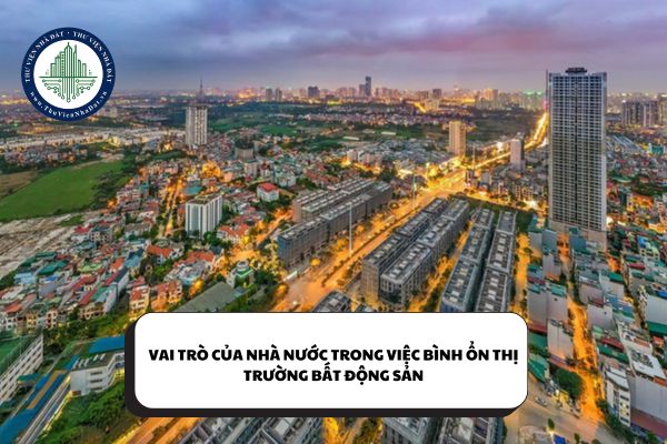 Vai trò của Nhà nước trong việc bình ổn thị trường bất động sản