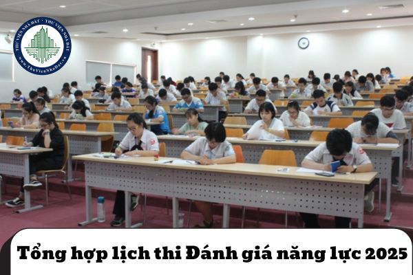 Tổng hợp lịch thi Đánh giá năng lực 2025