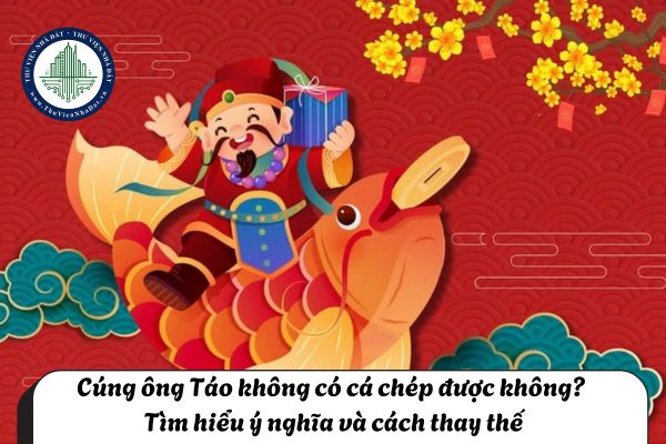 Cúng ông Táo không có cá chép được không? Tìm hiểu ý nghĩa và cách thay thế