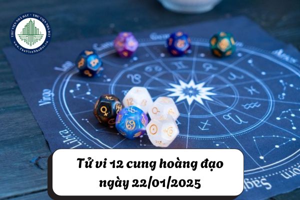 Tử vi 12 cung hoàng đạo ngày 22/01/2025