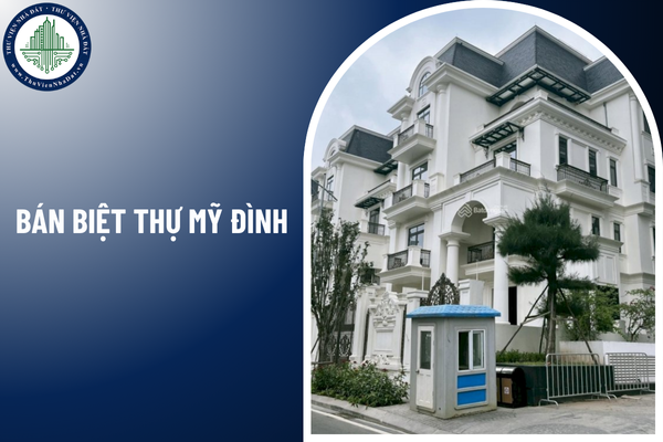 Bán biệt thự Mỹ Đình cần tuân thủ những nguyên tắc nào theo quy định mới? 