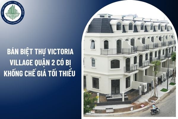 Bán biệt thự Victoria Village Quận 2 có bị khống chế giá tối thiểu không? 