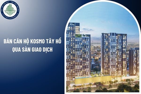 Bán căn hộ Kosmo Tây Hồ qua sàn giao dịch có bắt buộc không?