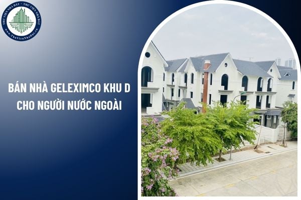 Bán nhà Geleximco khu D cho người nước ngoài có được không? 