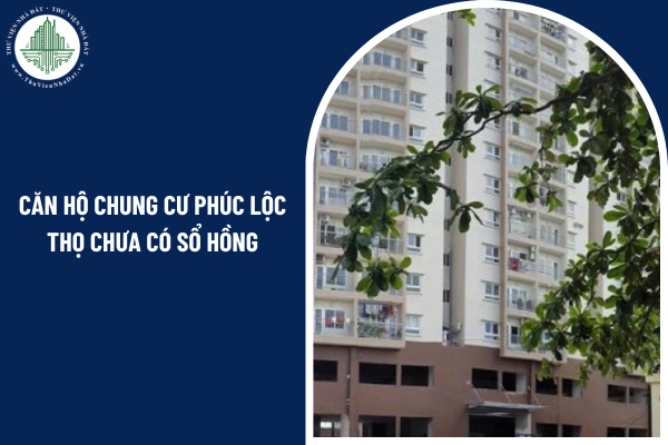 Căn hộ chung cư Phúc Lộc Thọ chưa có sổ hồng có được phép mua bán hợp pháp theo quy định không?