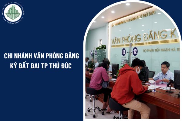 Chi nhánh văn phòng đăng ký đất đai TP Thủ Đức sau sáp nhập tỉnh 2025 địa chỉ mới là gì?