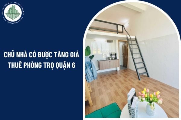 Chủ nhà có được tăng giá thuê phòng trọ Quận 6 mà không báo trước hay không?