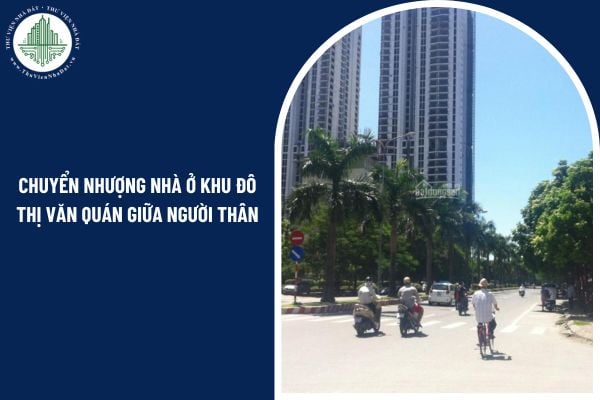 Chuyển nhượng nhà ở khu đô thị Văn Quán giữa người thân có cần công chứng không?