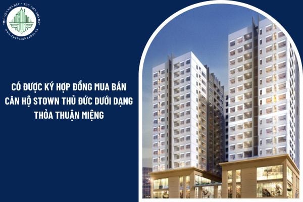 Có được ký hợp đồng mua bán căn hộ Stown Thủ Đức dưới dạng thỏa thuận miệng không?