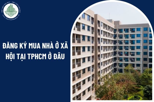 Đăng ký mua nhà ở xã hội tại TPHCM ở đâu sau khi sáp nhập tỉnh năm 2025?