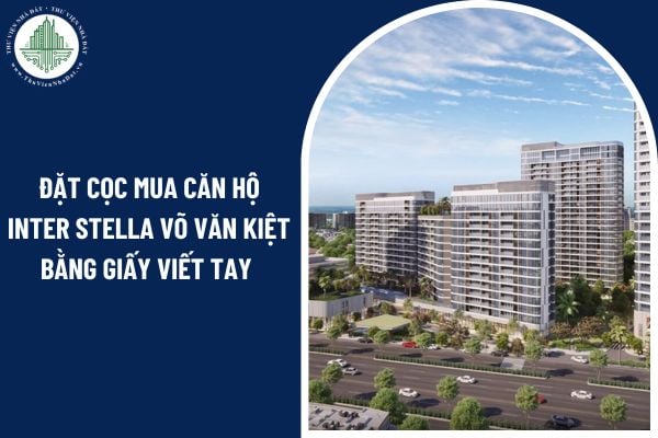 Đặt cọc mua căn hộ Inter Stella Võ Văn Kiệt bằng giấy viết tay có hiệu lực không? 