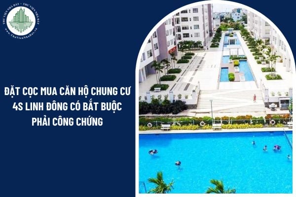 Đặt cọc mua căn hộ chung cư 4S Linh Đông có bắt buộc phải công chứng theo quy định pháp luật?