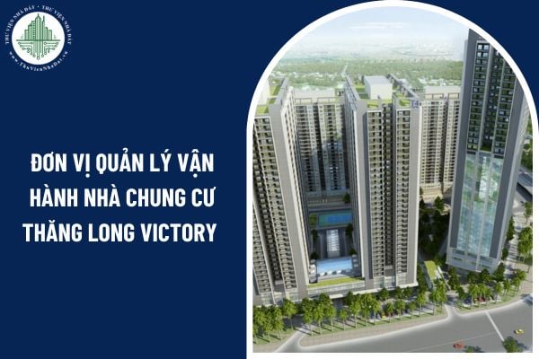 Đơn vị quản lý vận hành nhà chung cư Thăng Long Victory phải đáp ứng các điều kiện nào?