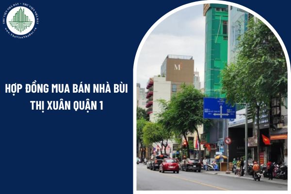 Hợp đồng mua bán nhà Bùi Thị Xuân Quận 1 bị vô hiệu trong những trường hợp nào?