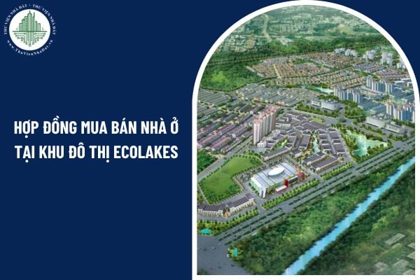 Hợp đồng mua bán nhà ở tại khu đô thị Ecolakes có cần công chứng không?