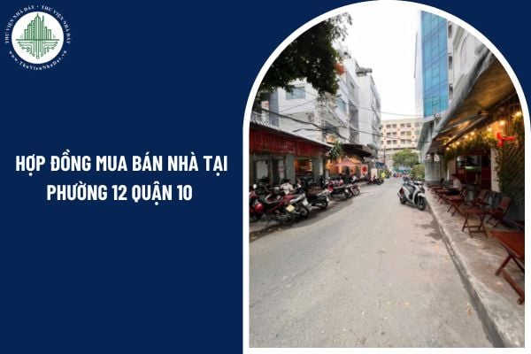 Hợp đồng mua bán nhà tại phường 12 Quận 10 không công chứng có hiệu lực không?