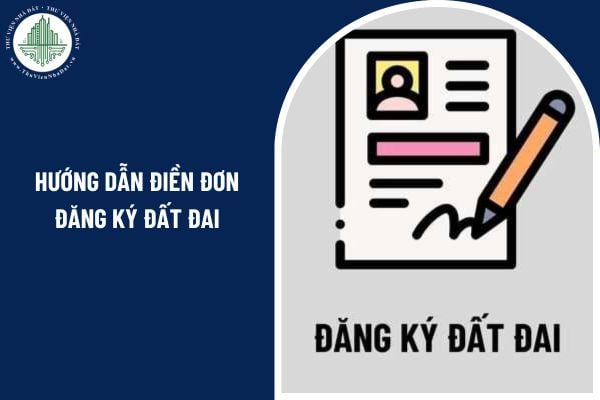 Hướng dẫn điền đơn đăng ký đất đai, tài sản gắn liền với đất theo Mẫu 15 Nghị định 151 ra sao?