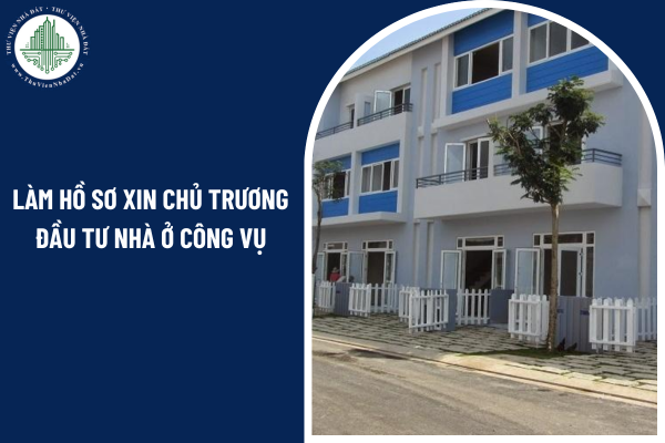 Làm hồ sơ xin chủ trương đầu tư nhà ở công vụ như thế nào cho đúng quy định?