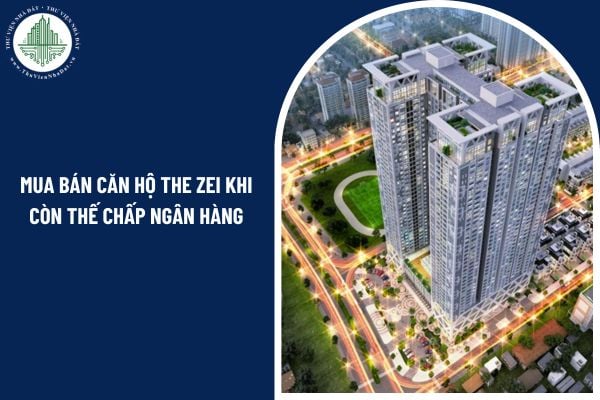 Mua bán căn hộ The Zei khi còn thế chấp ngân hàng có hợp pháp theo luật hiện hành?
