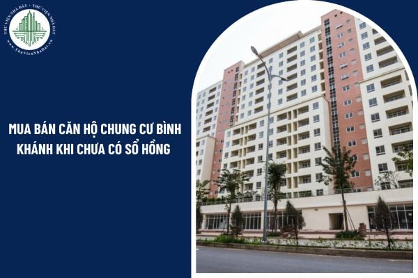 Mua bán căn hộ chung cư Bình Khánh khi chưa có sổ hồng có được pháp luật công nhận không?