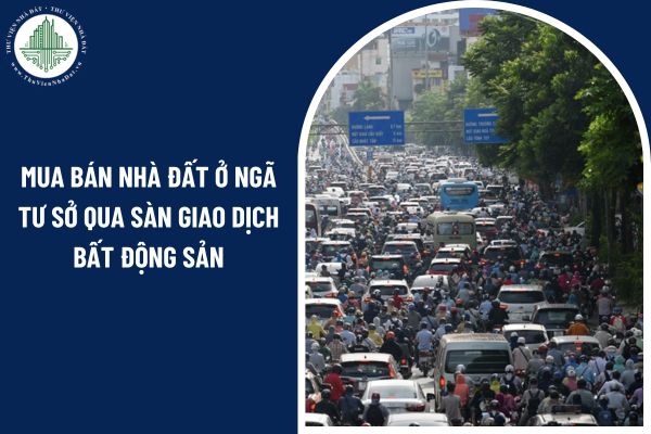 Mua bán nhà đất ở Ngã Tư Sở qua sàn giao dịch bất động sản có bắt buộc không?