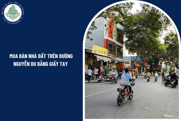 Mua bán nhà đất trên đường Nguyễn Du bằng giấy tay có hợp pháp hay không?