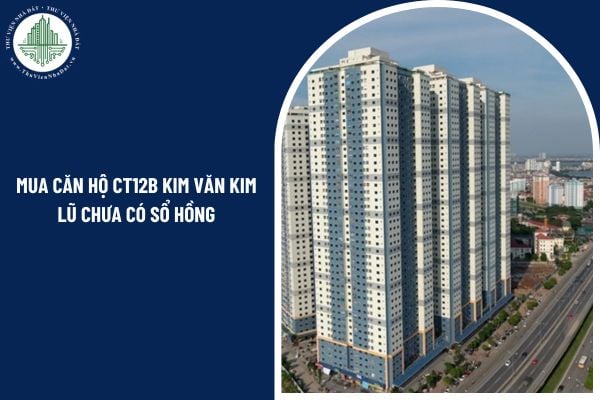 Mua căn hộ CT12B Kim Văn Kim Lũ chưa có sổ hồng có hợp pháp hay không?