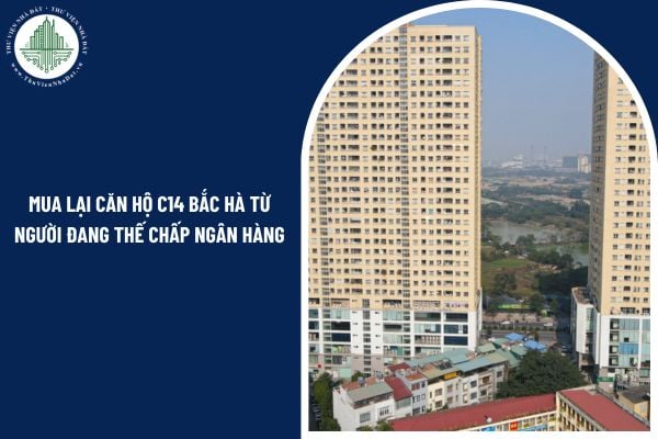 Mua lại căn hộ C14 Bắc Hà từ người đang thế chấp ngân hàng có được không?
