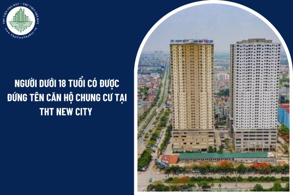 Người dưới 18 tuổi có được đứng tên căn hộ chung cư tại THT New City không?