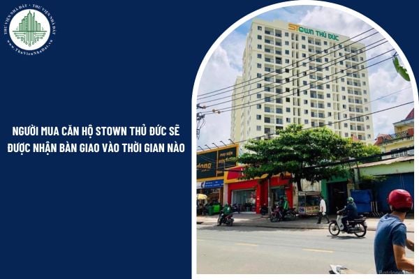 Người mua căn hộ Stown Thủ Đức sẽ được nhận bàn giao vào thời gian nào?