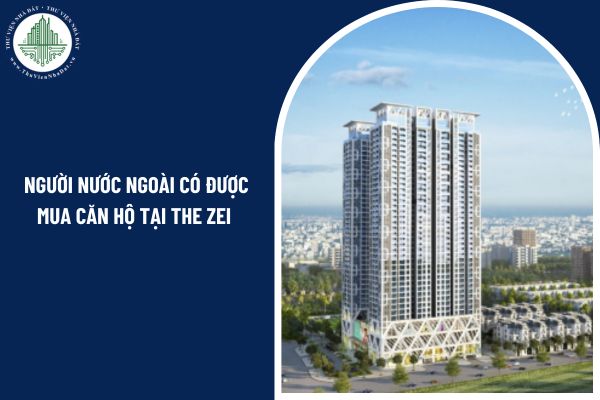 Người nước ngoài có được mua căn hộ The Zei theo quy định pháp luật hiện nay không?
