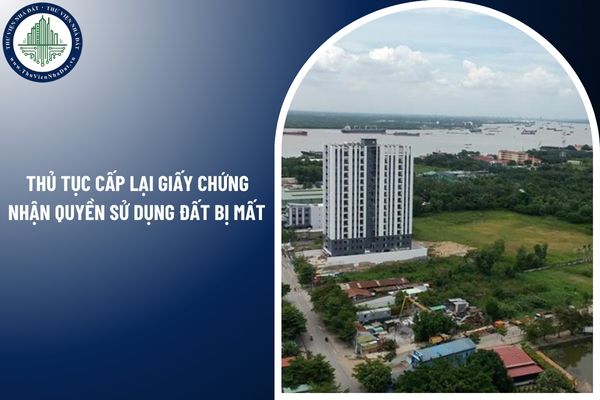 Thủ tục cấp lại giấy chứng nhận quyền sử dụng đất bị mất tại 15 Hoàng Quốc Việt như thế nào? 
