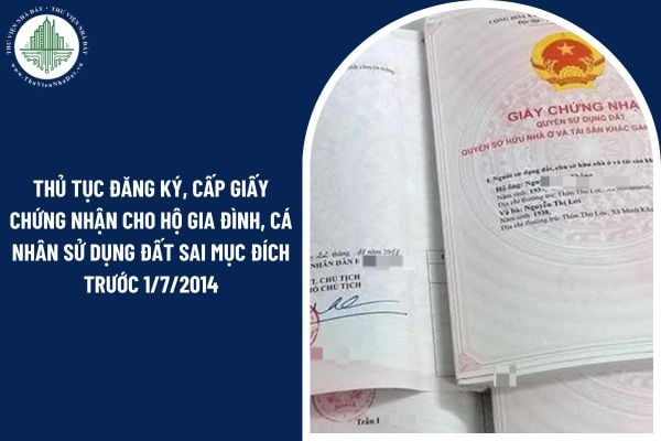 Thủ tục đăng ký, cấp giấy chứng nhận cho hộ gia đình, cá nhân sử dụng đất sai mục đích trước 1/7/2014