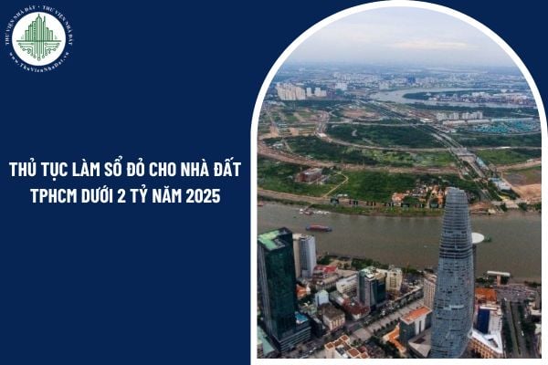 Thủ tục làm sổ đỏ cho nhà đất TPHCM dưới 2 tỷ năm 2025 mất bao nhiêu ngày?
