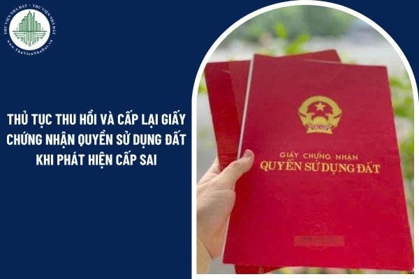 Thủ tục thu hồi và cấp lại Giấy chứng nhận quyền sử dụng đất khi phát hiện cấp sai